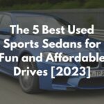 The 5 Best Used Sports Sedans for Fun and Affordable Drives [2023]