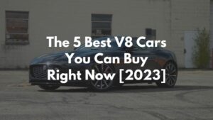 The 5 Best V8 Cars You Can Buy Right Now [2023]