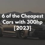 6 of the Cheapest Cars with 300hp [2023]