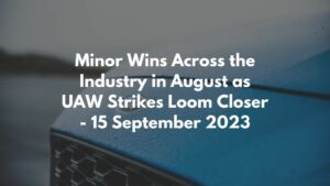 Minor Wins Across the Industry in August as UAW Strikes Loom Closer - 15 September 2023