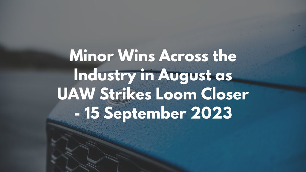 Minor Wins Across the Industry in August as UAW Strikes Loom Closer - 15 September 2023