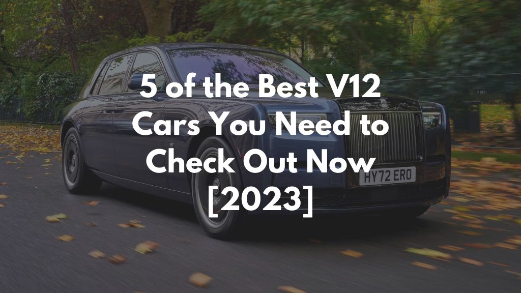 5 of the Best V12 Cars You Need to Check Out Now [2023]